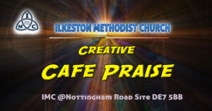 Cafe Praise @ Ilkeston Methodist Church