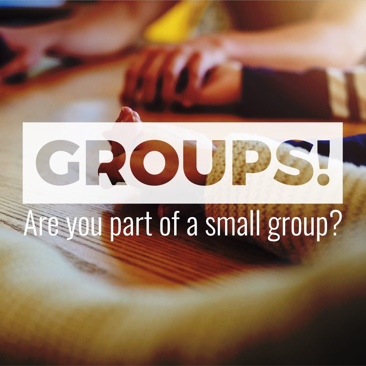 Join a small group: a call to groups with the message 'Are you part of a small group?' over a warm, blurred background.